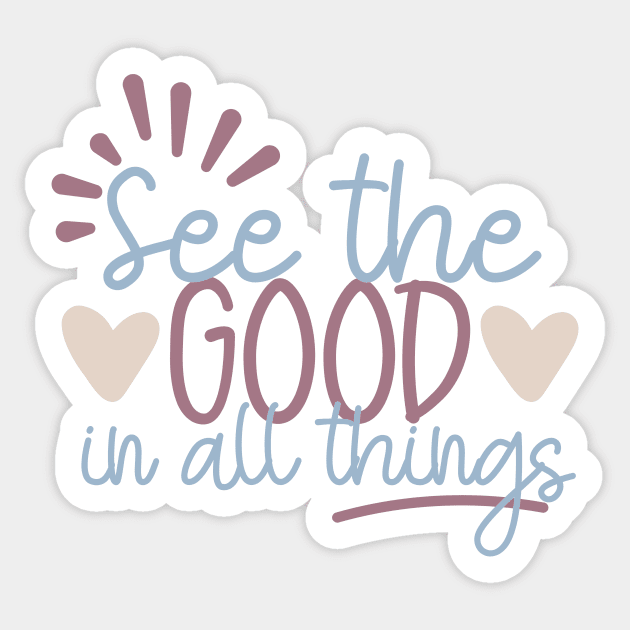 See the Good in All Things Sticker by Unified by Design